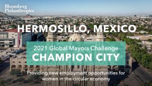 Photo of Hermosillo’s skyline. A green box signifies the city as a 2021 Global Mayors Challenge Champion City with a brief description that reads: "Propelling green, gender-sensitive job creation”