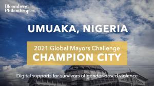 Photo of Umuaka’s skyline. A yellow box signifies the city as a 2021 Global Mayors Challenge Champion City with a brief description that reads: “Supporting survivors of gender-based violence”