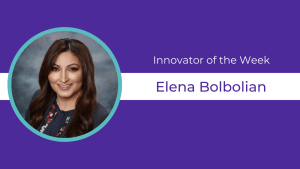 Elena Bolbolian is the Innovator of the Week