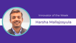 Innovator of the Week Harsha Mallajosyula