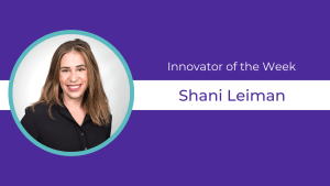 Purple background, headshot, and text celebrating Shani Leiman as Innovator of the Week