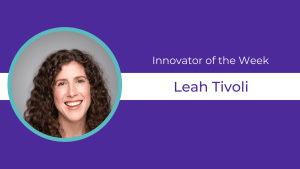 Purple background, circular headshot of  Leah Tivoli and text celebrating them as Innovator of the Week