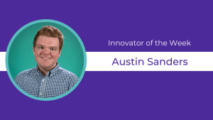 Purple background, circular headshot of Austin Sanders and text celebrating them as Innovator of the Week