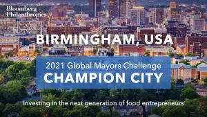 Photo Birmingham’s skyline. A blue box signifies the city as a 2021 Global Mayors Challenge Champion City with a brief description that reads: "Growing the next generation of food entrepreneurs"