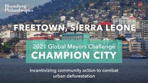 Photo of Freetown’s skyline. A green box signifies the city as a 2021 Global Mayors Challenge Champion City with a brief description that reads: "Creating a vibrant new marketplace for reforestation”