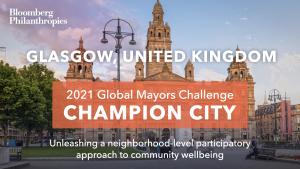 Photo of Glasgow’s skyline. An orange box signifies the city as a 2021 Global Mayors Challenge Champion City with a brief description that reads: "Empowering residents to uplift their neighborhoods”