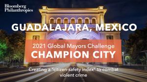Photo of Guadalajara’s skyline. An orange box signifies the city as a 2021 Global Mayors Challenge Champion City with a brief description that reads: "Fostering citizens’ sense of safety and wellbeing”