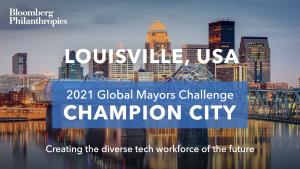 Photo of Louisville’s skyline. A blue box signifies the city as a 2021 Global Mayors Challenge Champion City with a brief description that reads: "Creating the diverse tech workforce of the future”