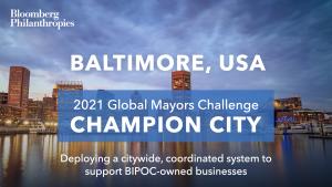 Photo Baltimore’s skyline. A blue box signifies the city as a 2021 Global Mayors Challenge Champion City with a brief description that reads: "Accelerating a city-wide small business recovery "