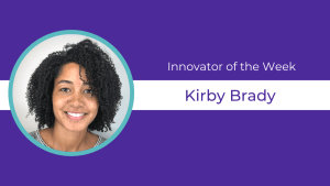 Purple background, circular headshot of Kirby Brady and text celebrating them as Innovator of the Week