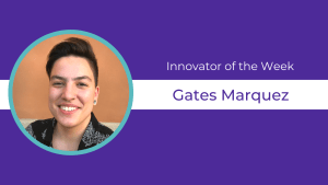 Purple background, circular headshot of Gates Marquezand text celebrating them as Innovator of the Week