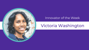 Purple background, circular headshot of Victoria Washington and text celebrating them as Innovator of the Week
