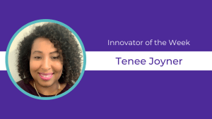 Purple background, circular headshot of Tenee Joyner and text celebrating them as Innovator of the Week