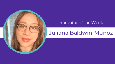 Purple background, circular headshot of Juliana Baldwin-Munoz and text celebrating them as Innovator of the Week